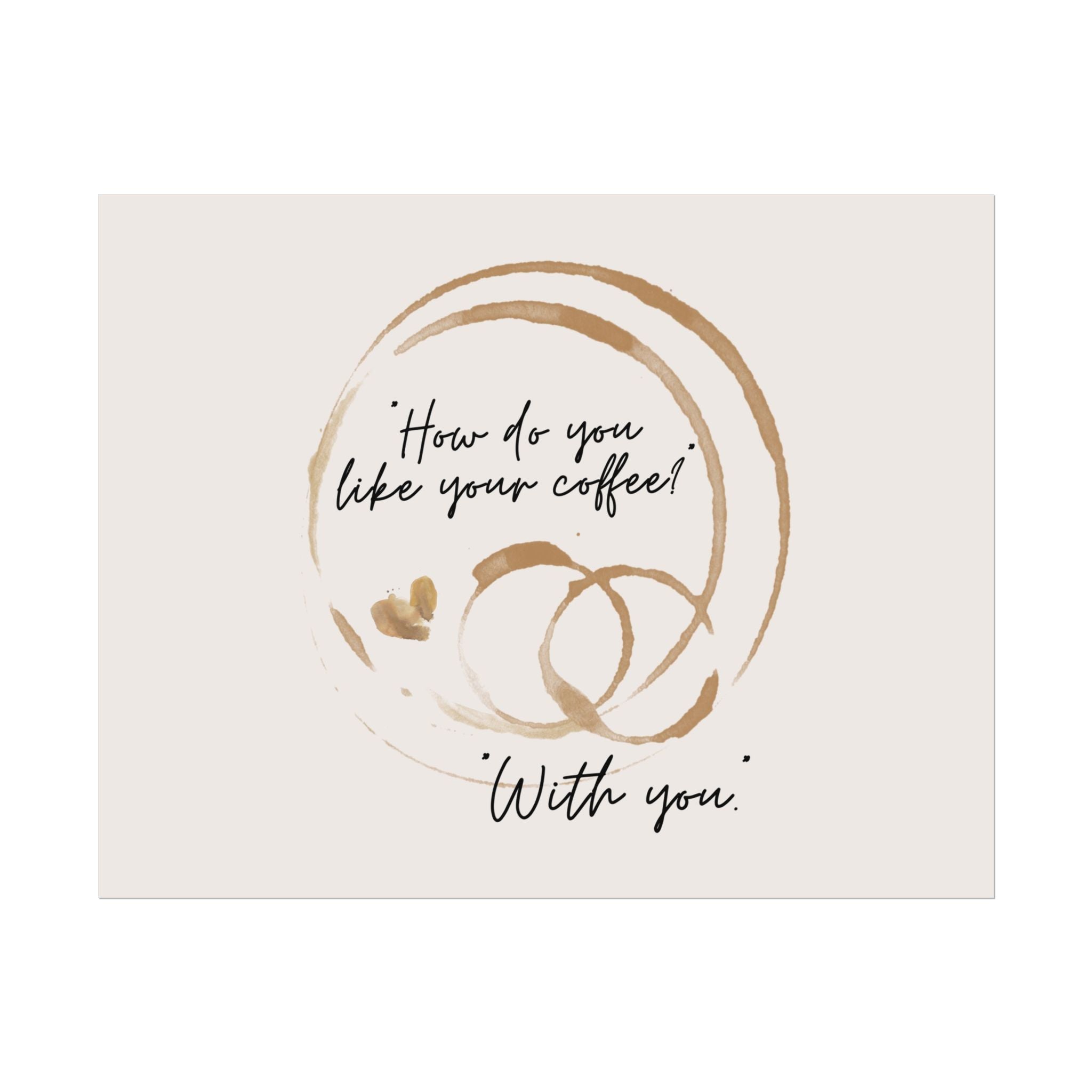 Mug Stained Poster "How Do You Like Your Coffee? With You" Landscape Wall Print