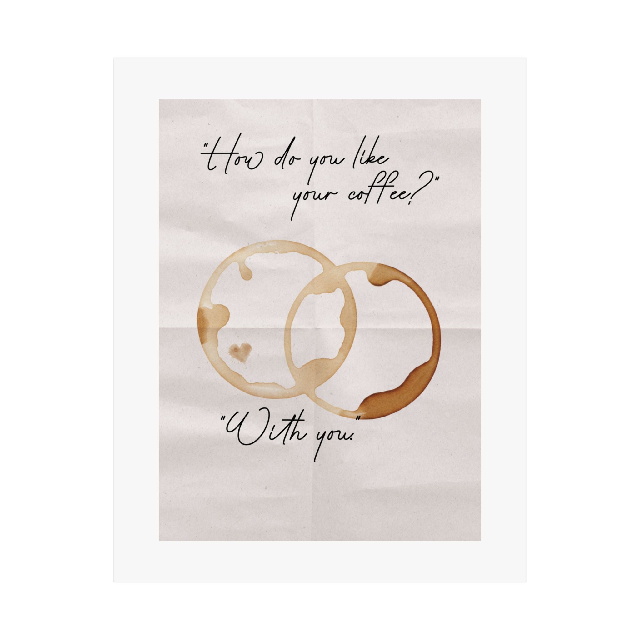 "How Do You Like Your Coffee? With You" Mug Stains Poster, Paper Background Design