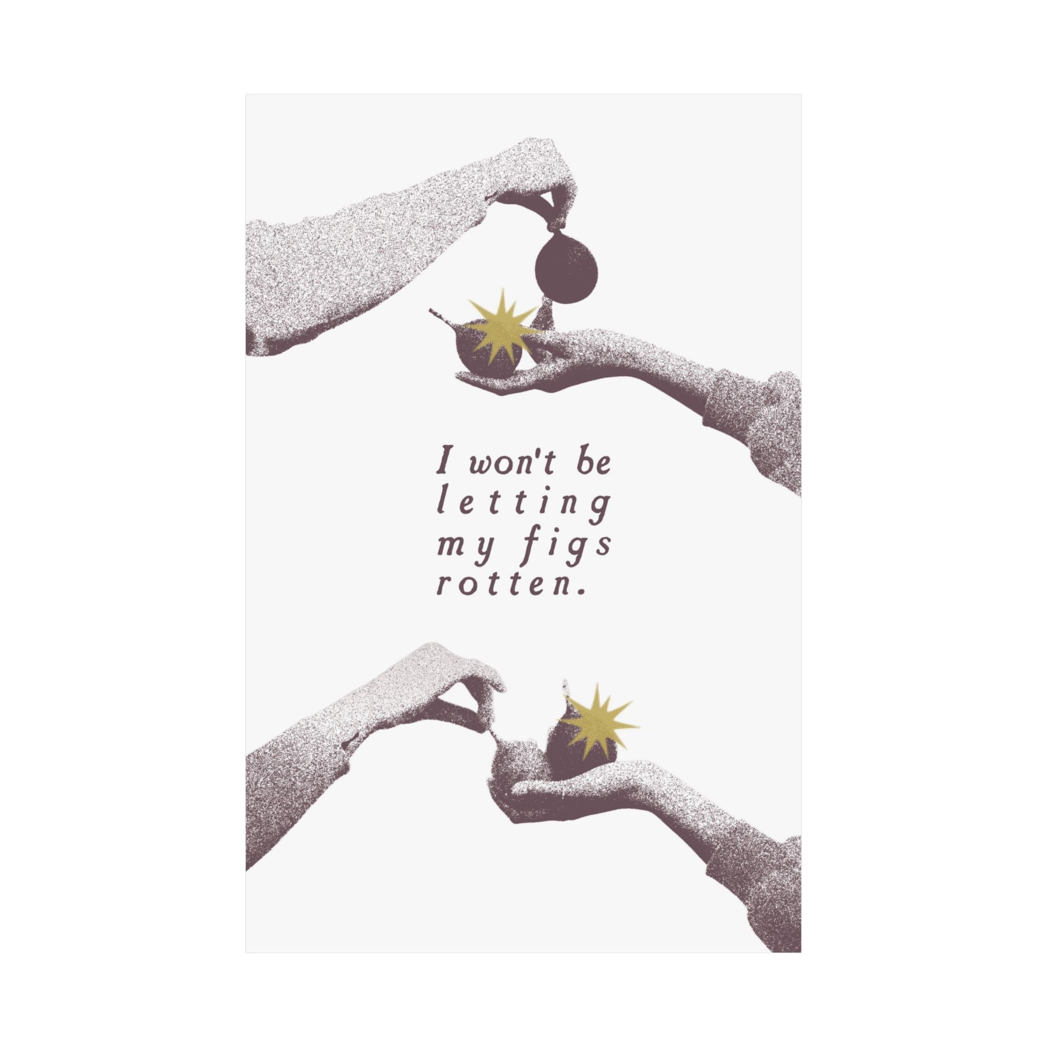 Halftone Grey The Fig Theory Poster, Inspiring I Won't Be Letting My Figs Rot Print