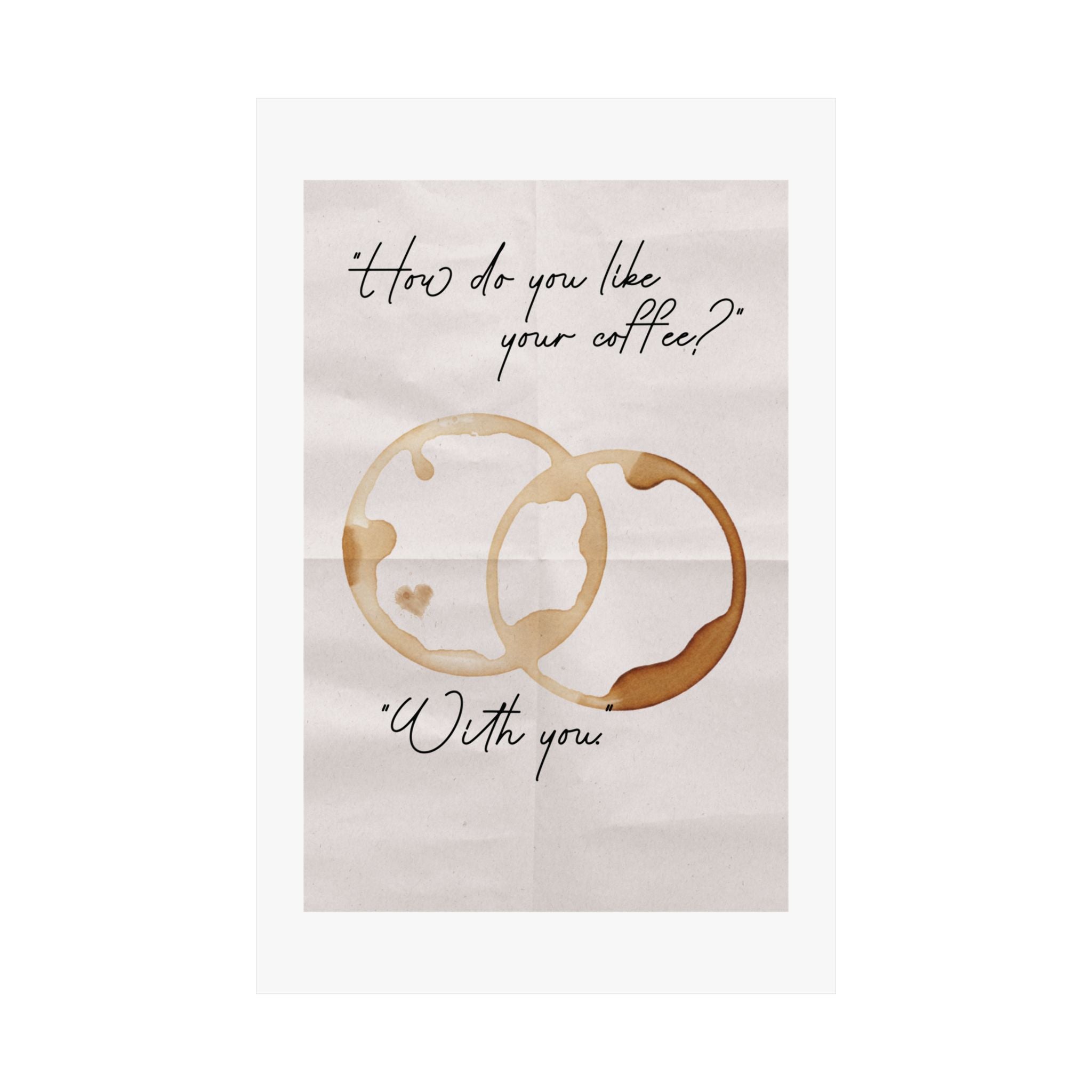 "How Do You Like Your Coffee? With You" Mug Stains Poster, Paper Background Design