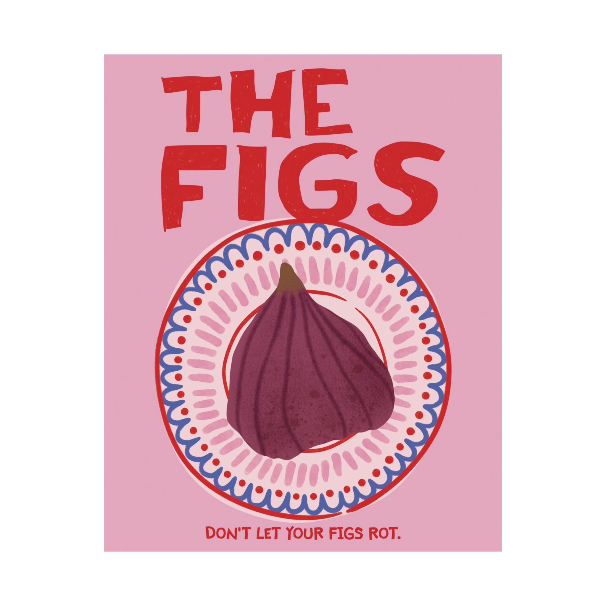 Retro The Figs Theory Poster, Inspiring Don't Let Your Fig Rot Art Print