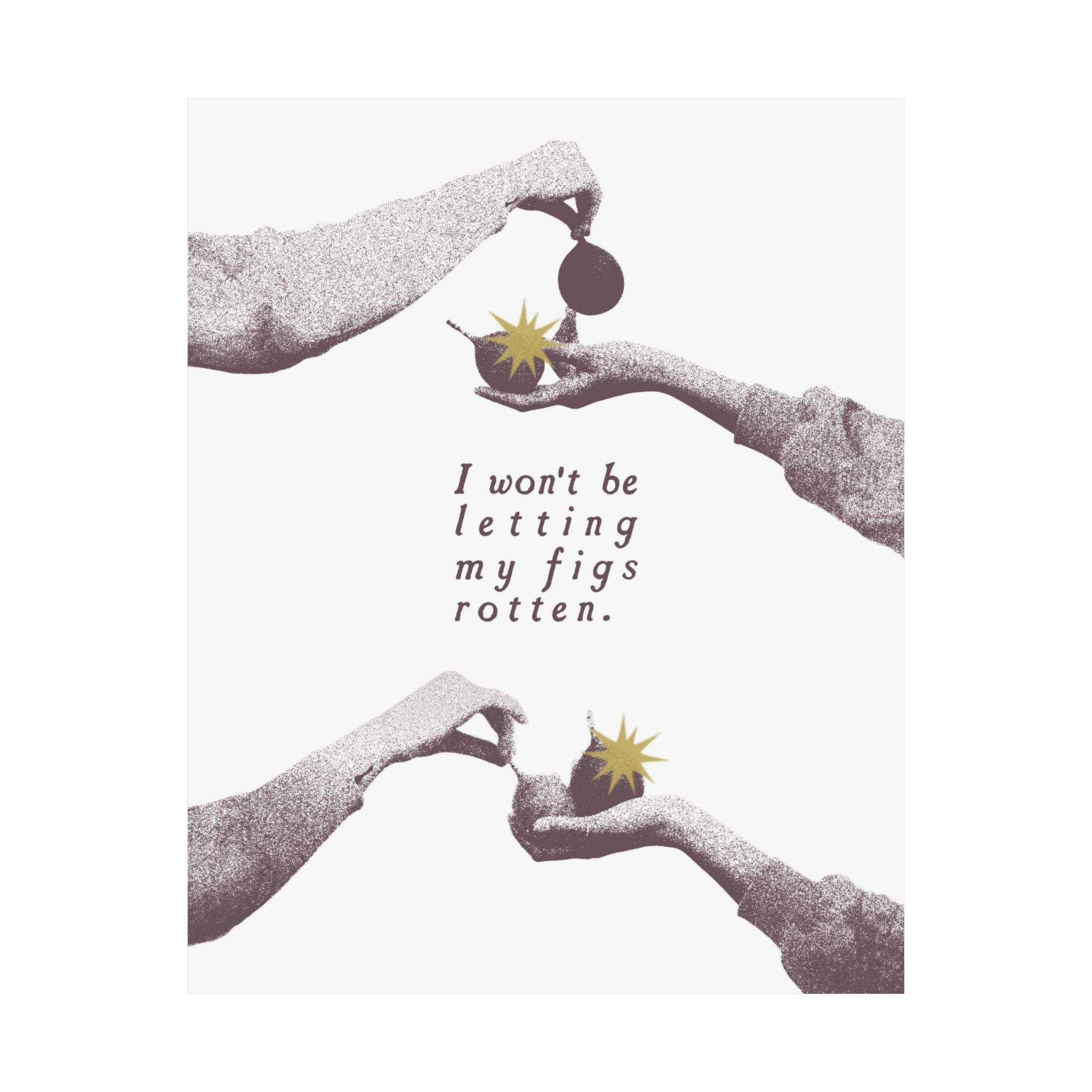 Halftone Grey The Fig Theory Poster, Inspiring I Won't Be Letting My Figs Rot Print