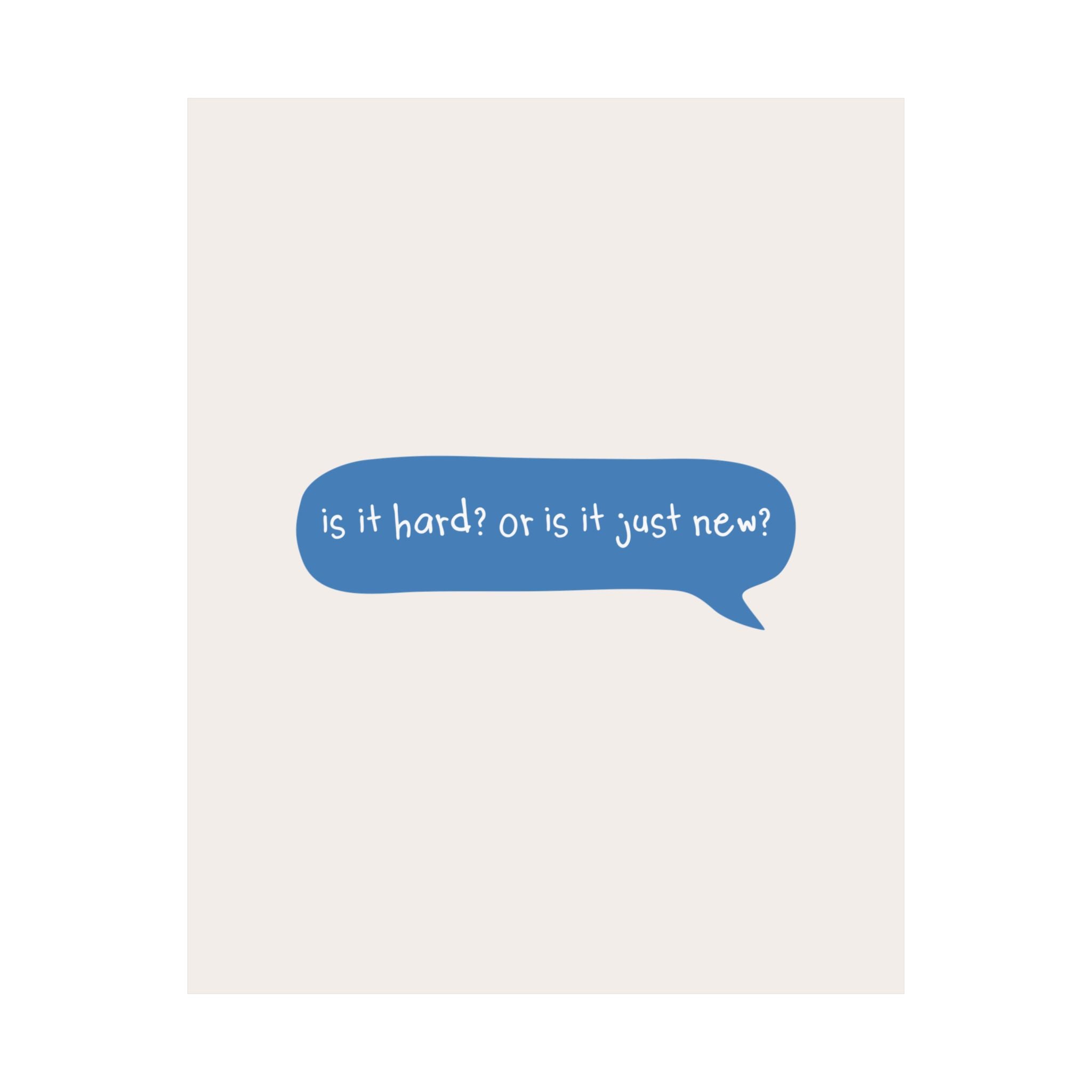 Message Bubble Is It Hard Or Is It Just New Quote Poster, Motivational Art Print