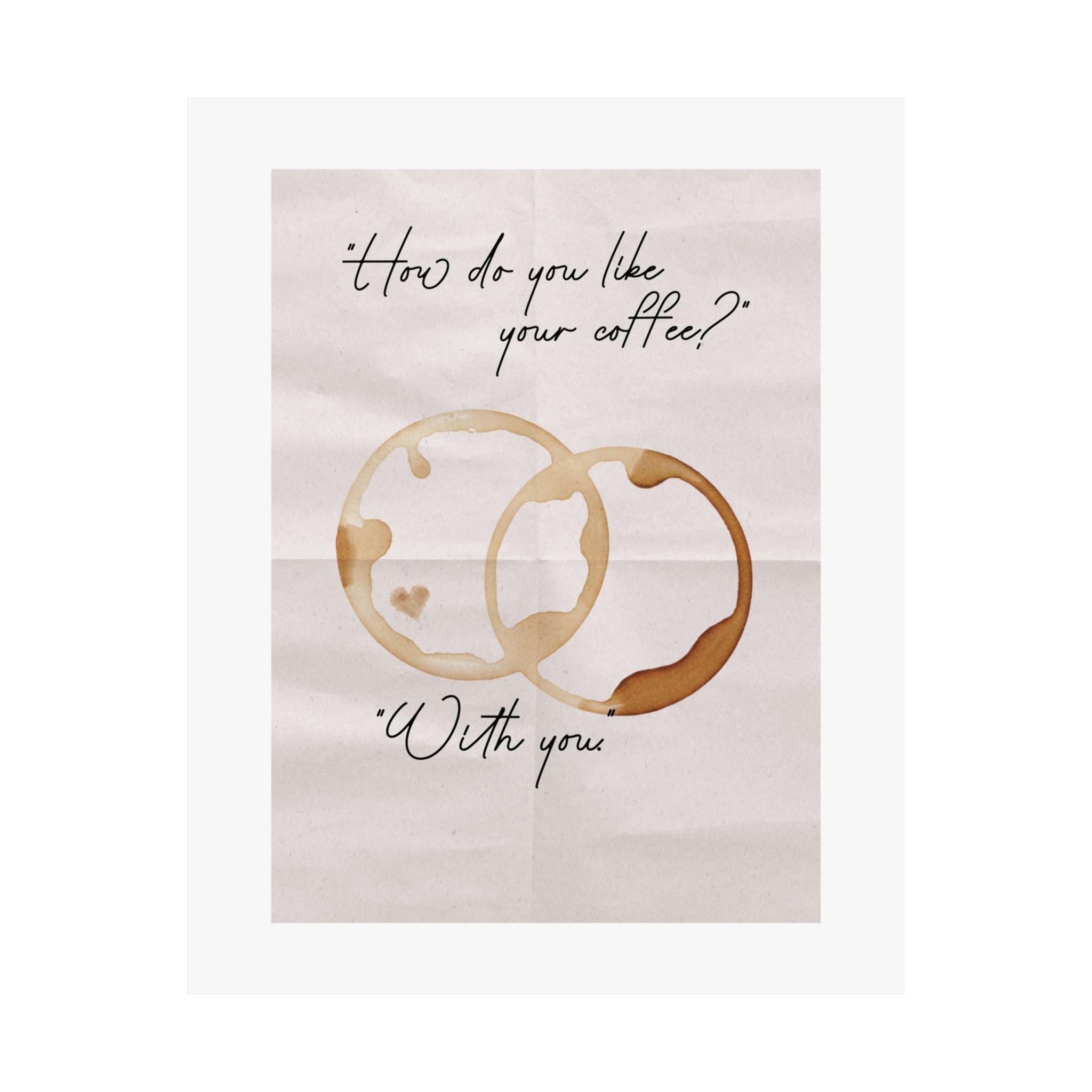 "How Do You Like Your Coffee? With You" Mug Stains Poster, Paper Background Design