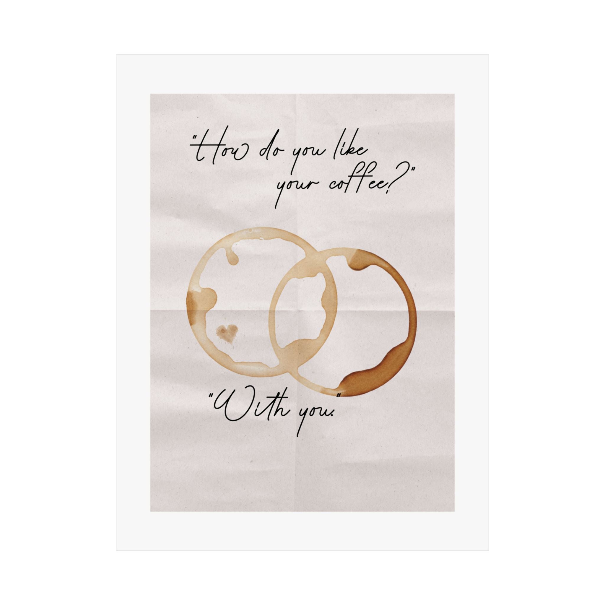 "How Do You Like Your Coffee? With You" Mug Stains Poster, Paper Background Design