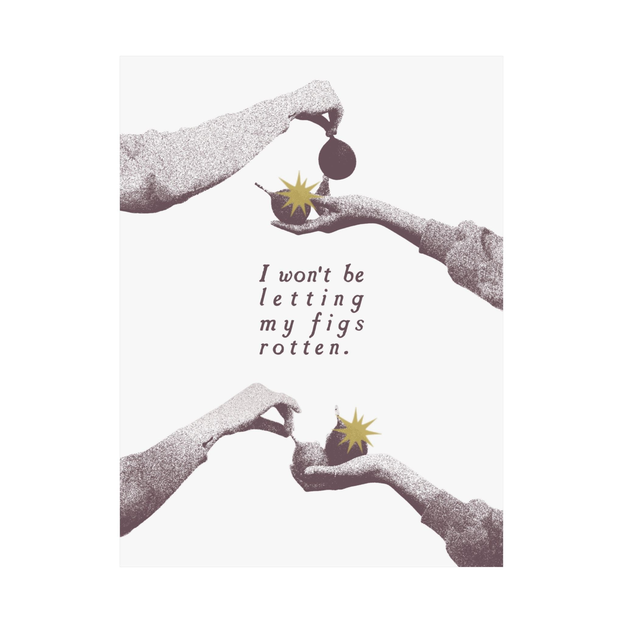 Halftone Grey The Fig Theory Poster, Inspiring I Won't Be Letting My Figs Rot Print