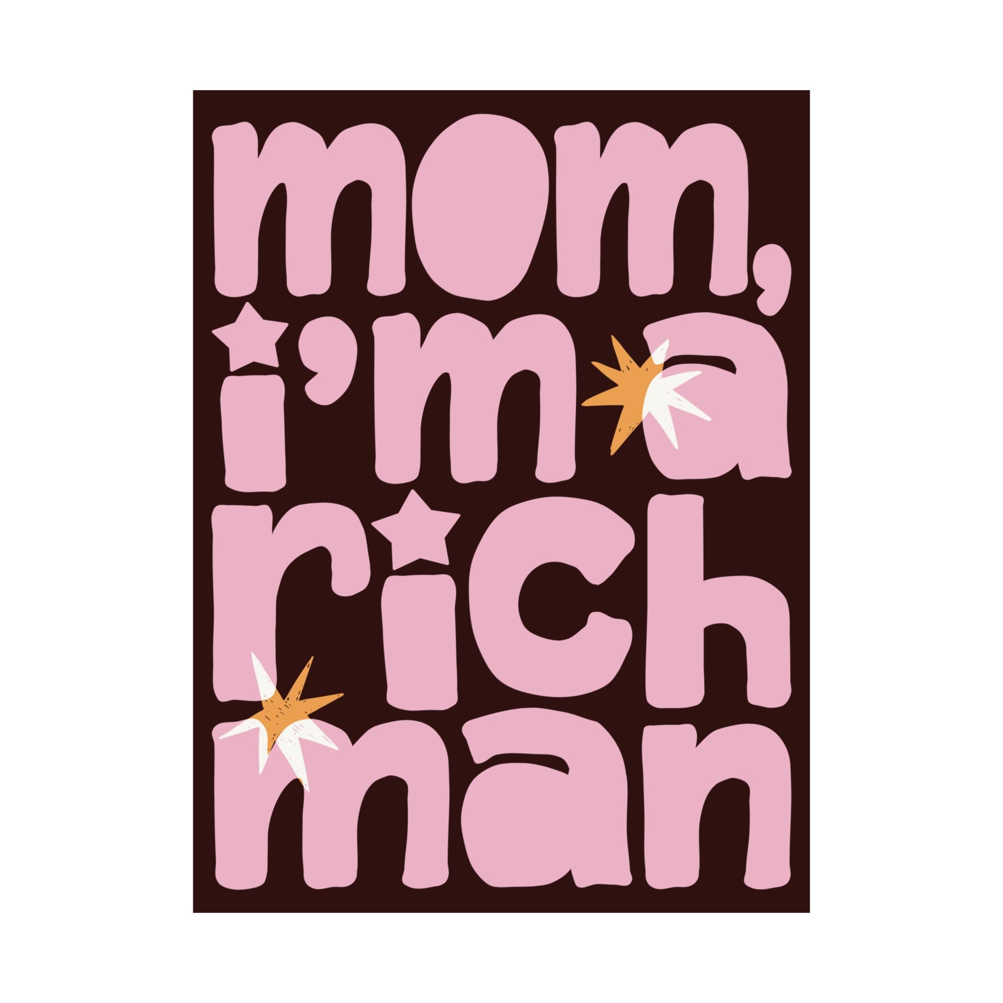 Mom, I'm A RICH Man Typography Poster, Chocolate Brown, Pink Eclectic Art Print