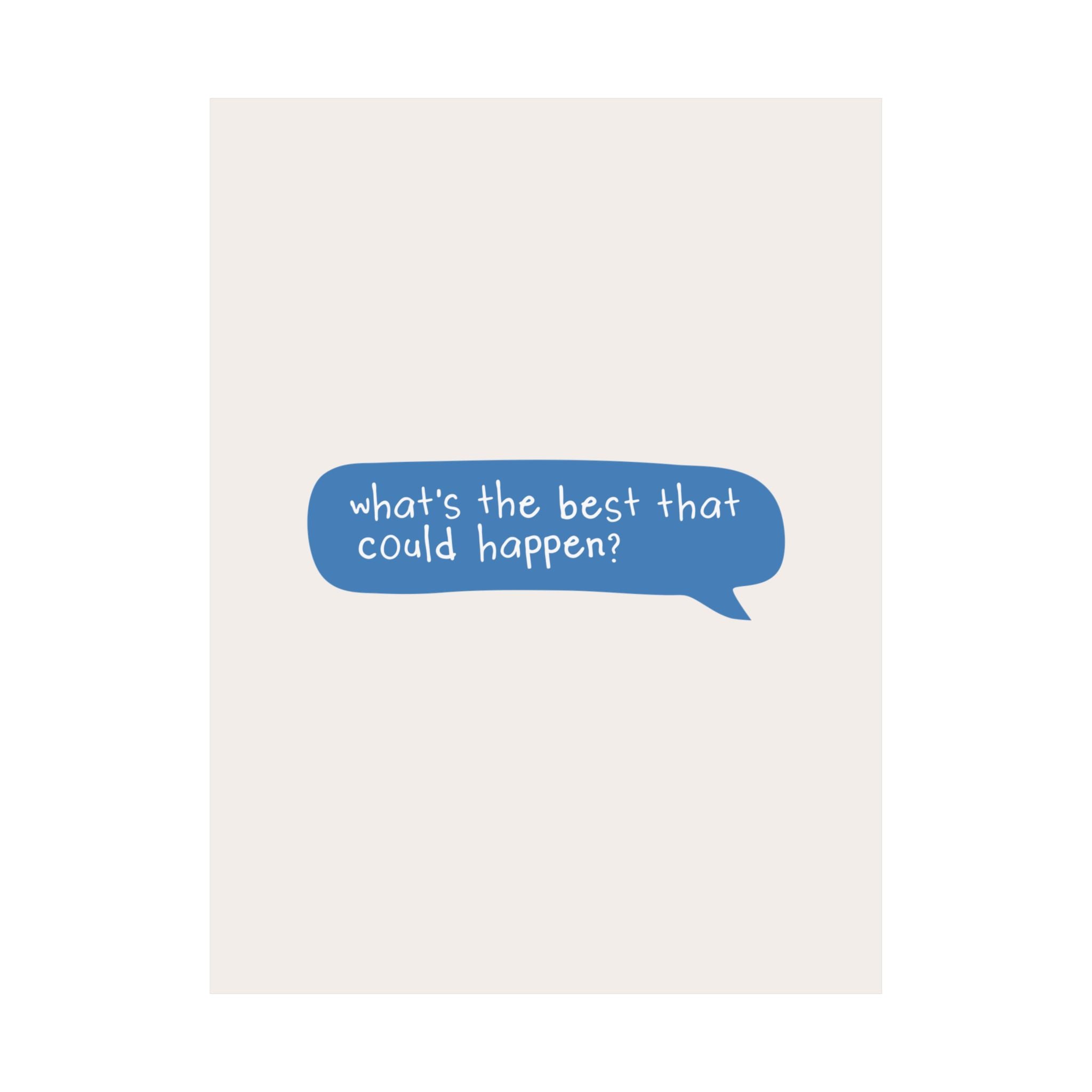 Message Bubble What's The Best That Could Happen Quote Poster, Motivational Art Print