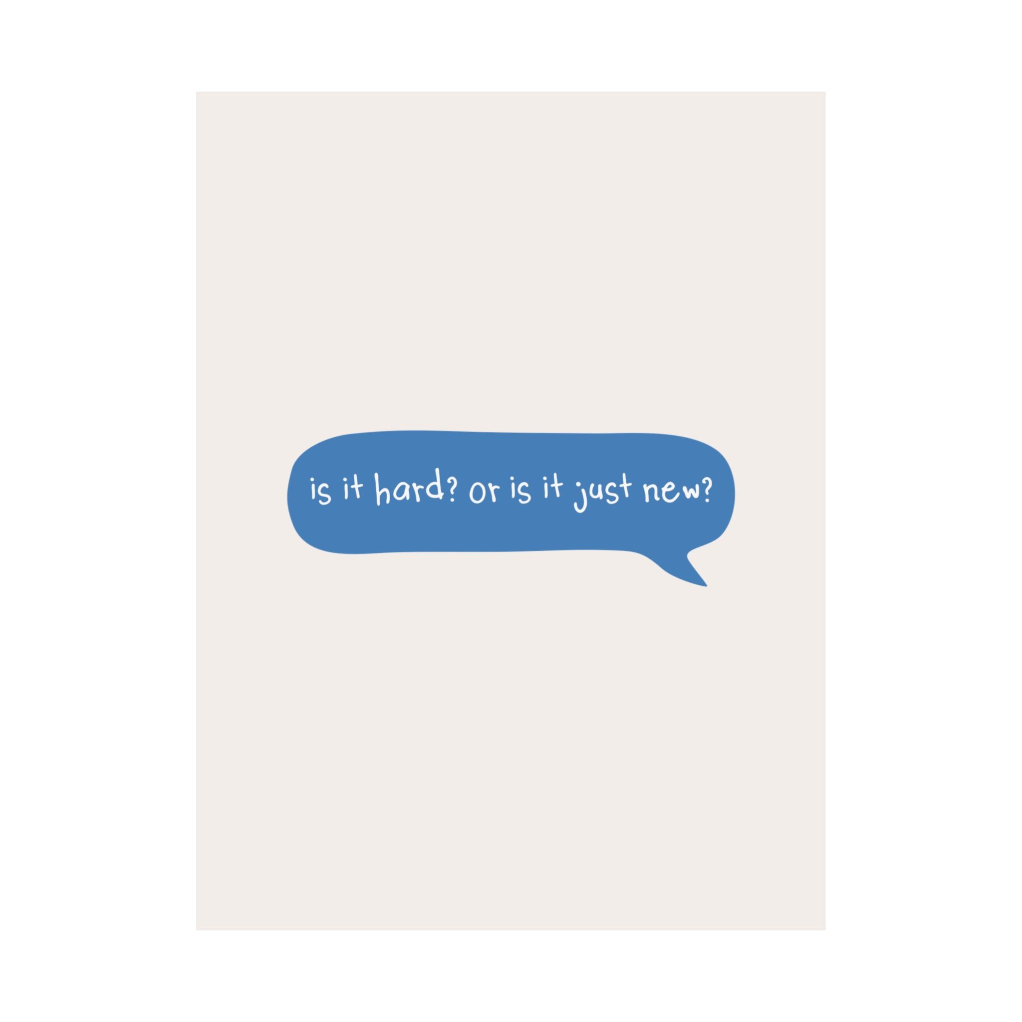Message Bubble Is It Hard Or Is It Just New Quote Poster, Motivational Art Print
