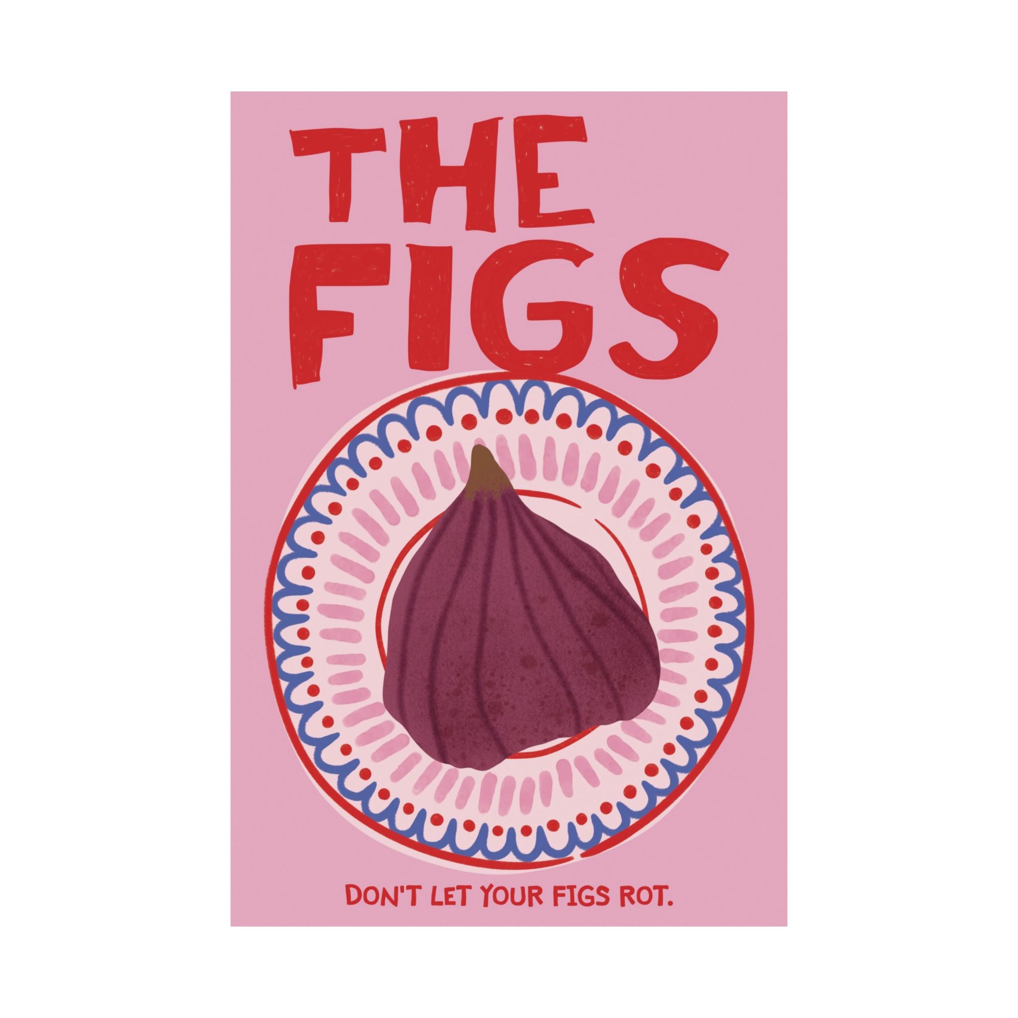 Retro The Figs Theory Poster, Inspiring Don't Let Your Fig Rot Art Print