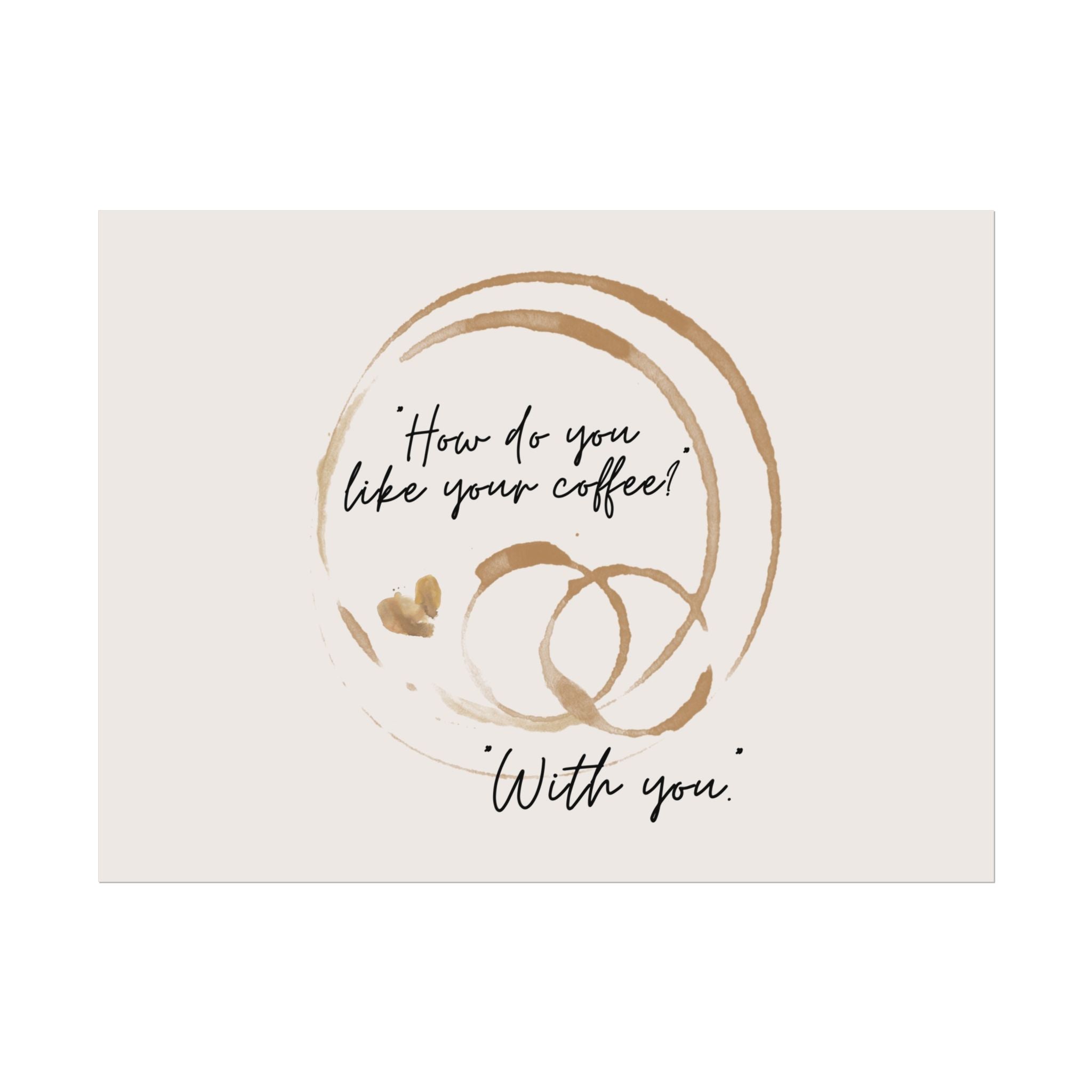 Mug Stained Poster "How Do You Like Your Coffee? With You" Landscape Wall Print
