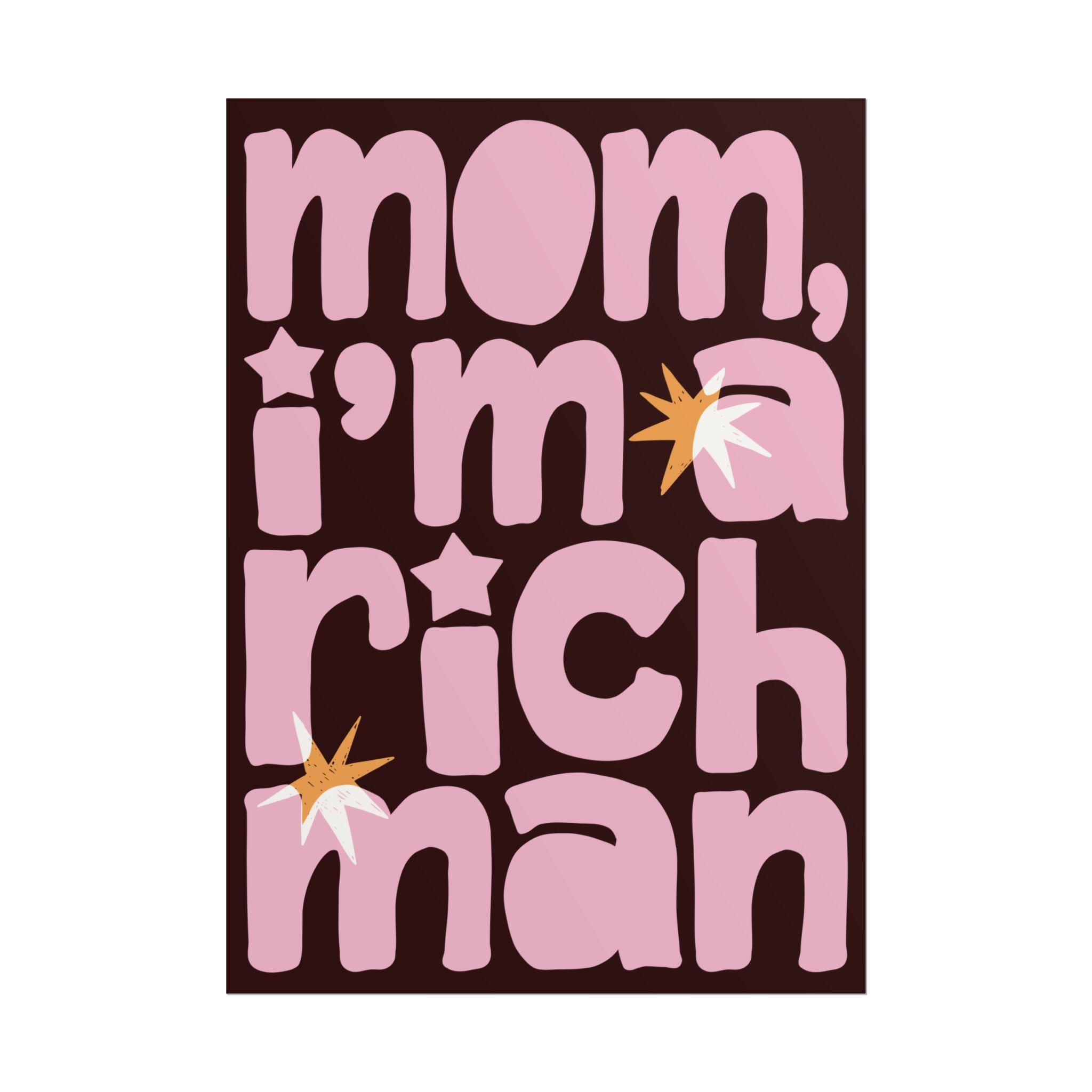 Mom, I'm A RICH Man Typography Poster, Chocolate Brown, Pink Eclectic Art Print