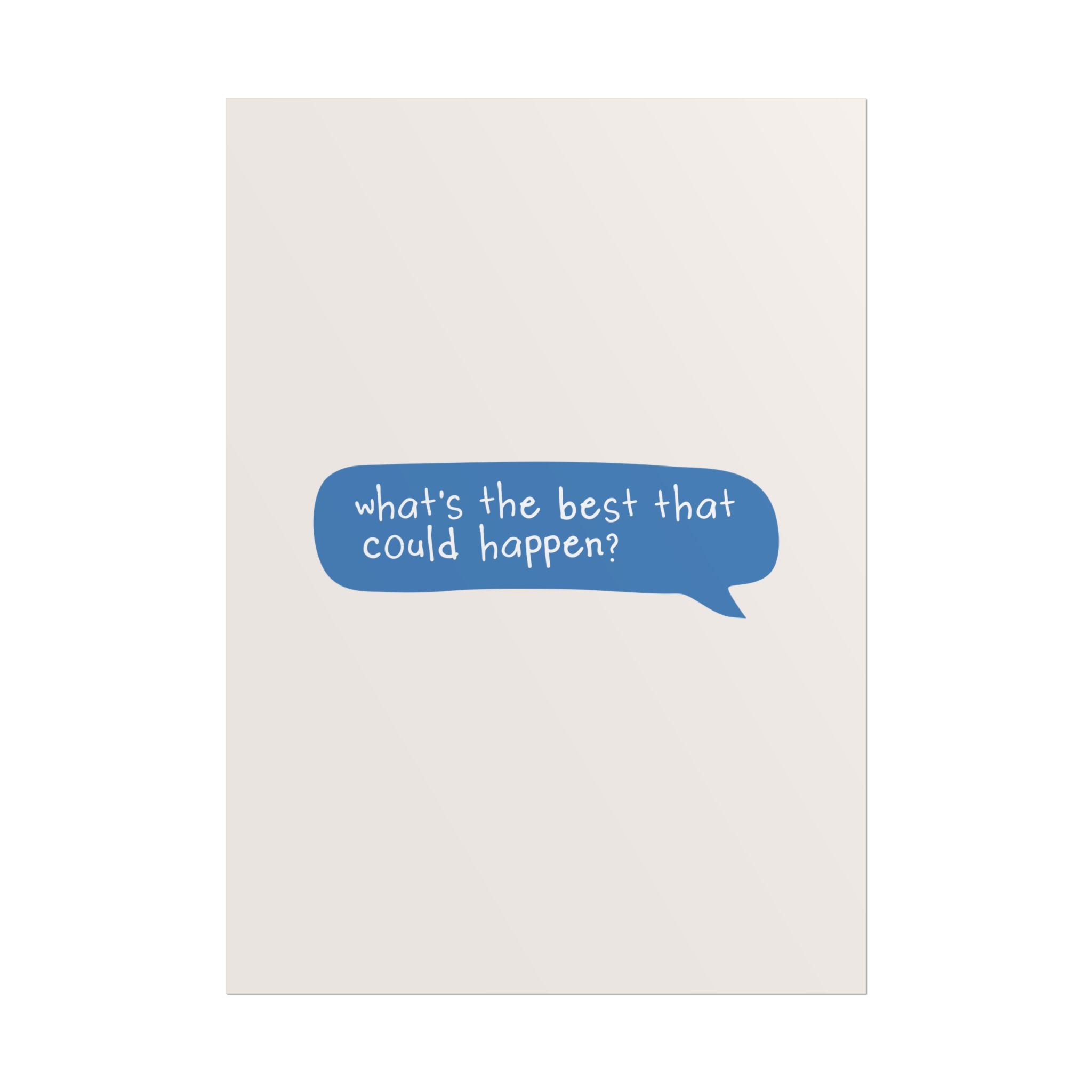 Message Bubble What's The Best That Could Happen Quote Poster, Motivational Art Print