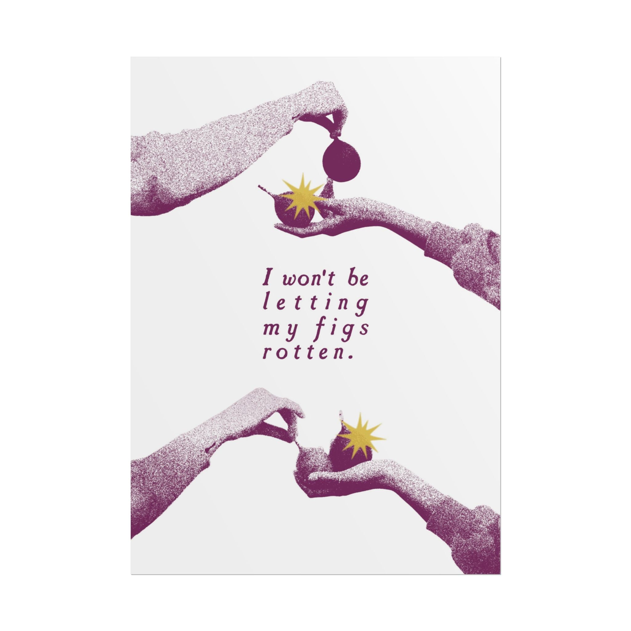 Halftone The Fig Theory Poster, Inspiring I Won't Be Letting My Figs Rot Print