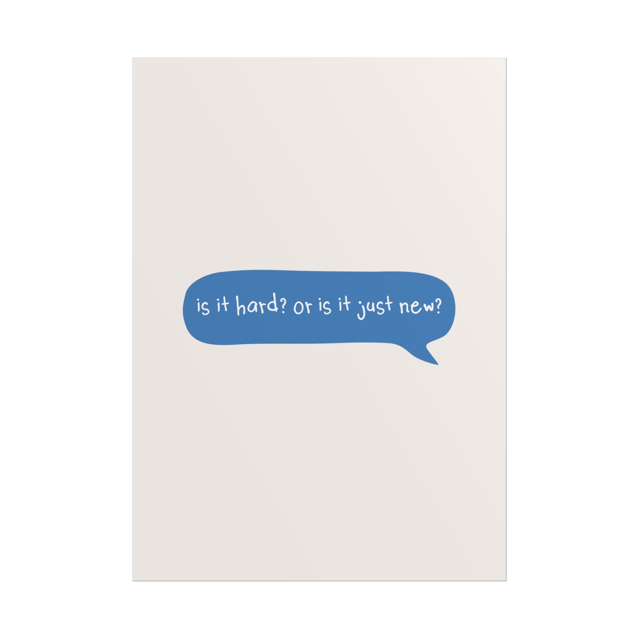Message Bubble Is It Hard Or Is It Just New Quote Poster, Motivational Art Print