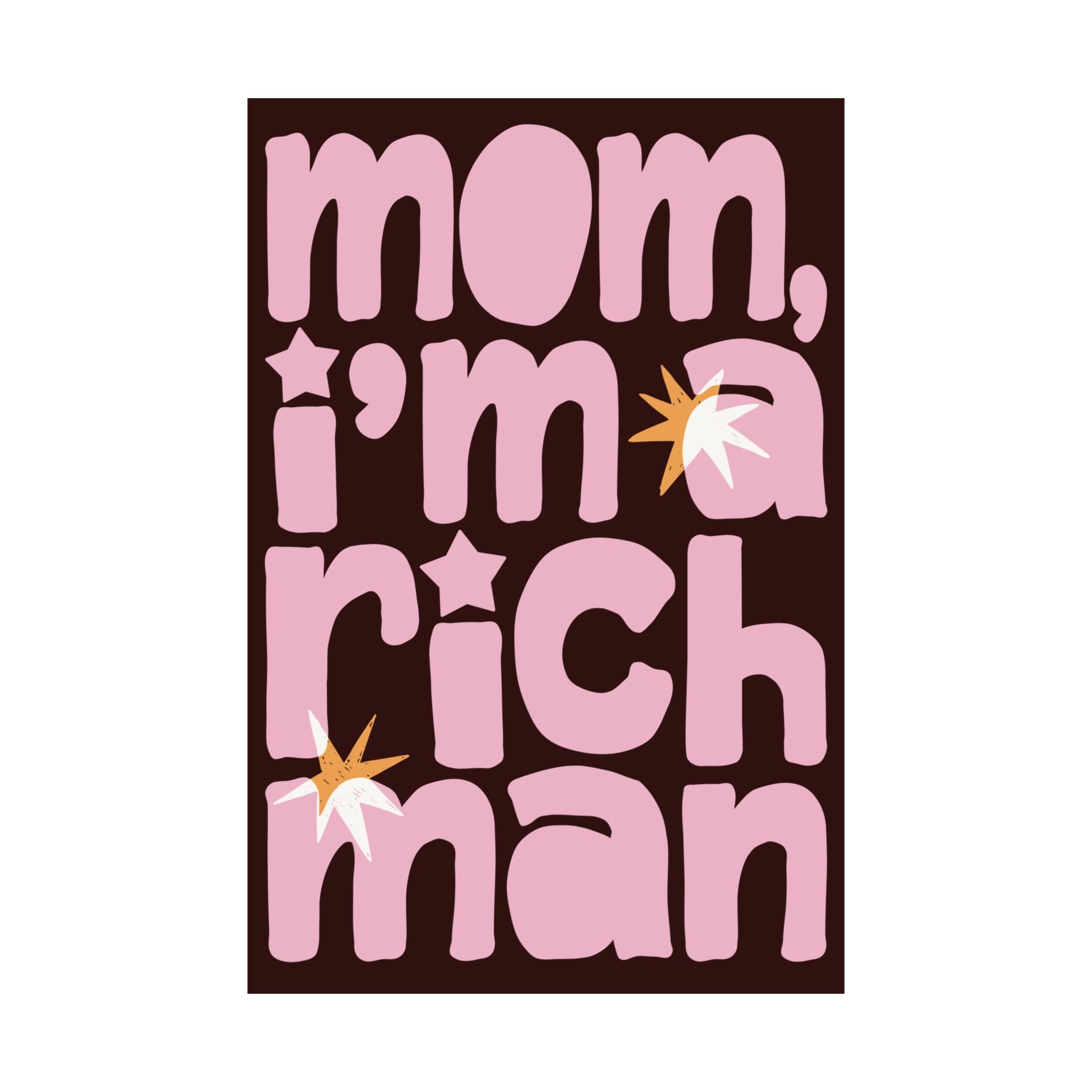 Mom, I'm A RICH Man Typography Poster, Chocolate Brown, Pink Eclectic Art Print