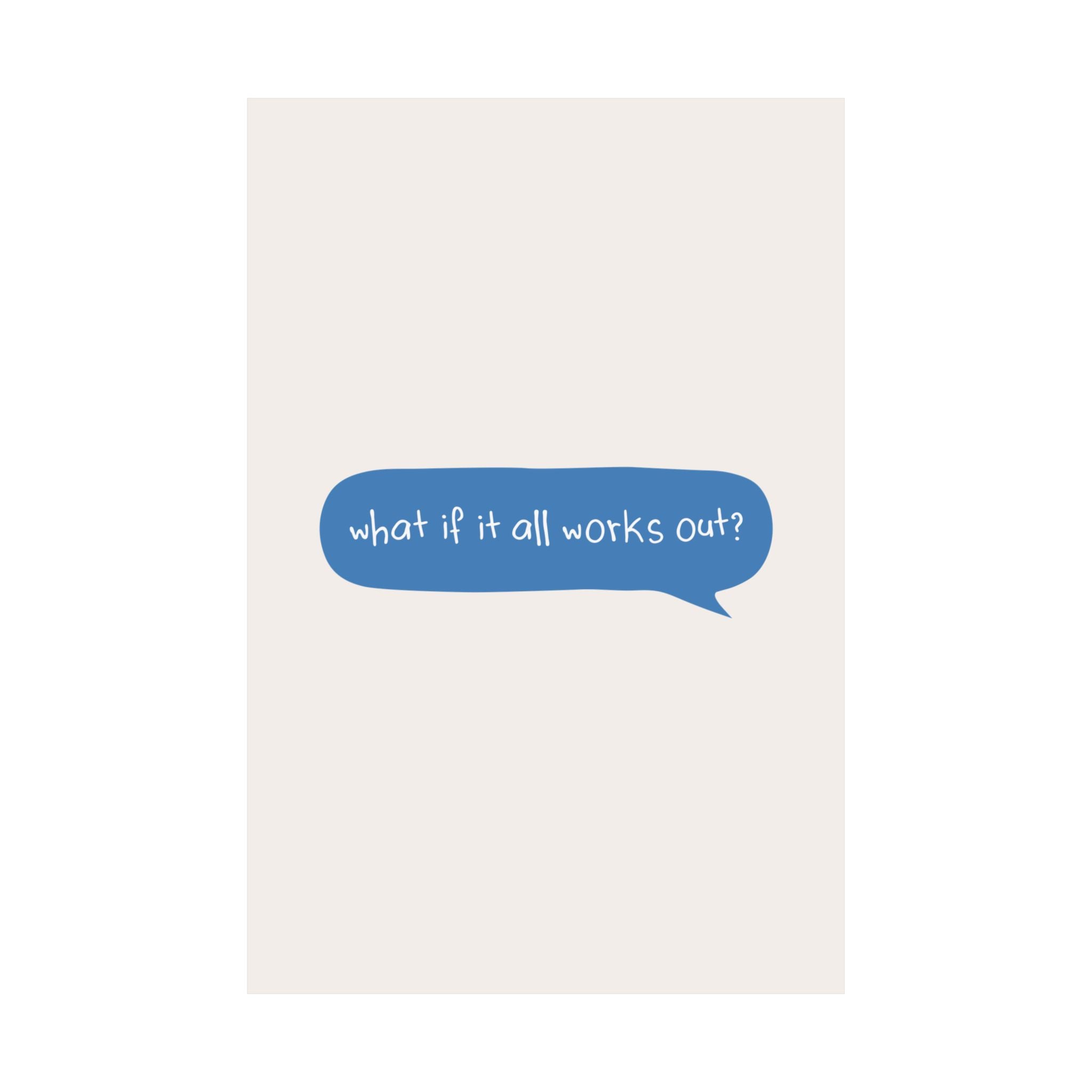Message Bubble What If It All Works Out Quote Poster, Motivational Art Print