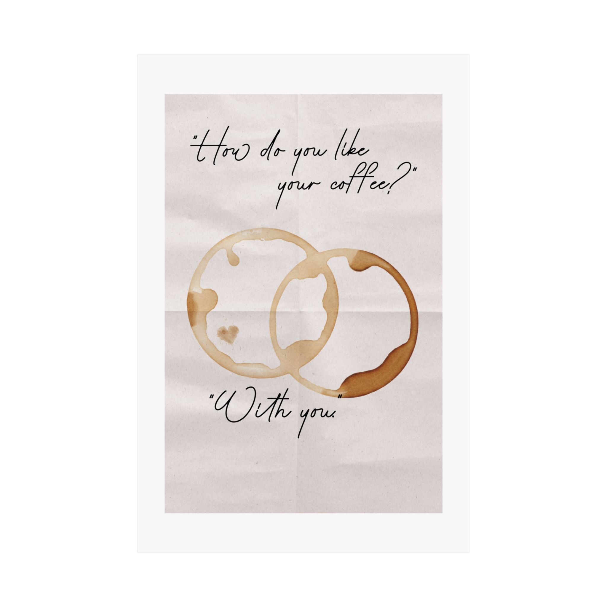 "How Do You Like Your Coffee? With You" Mug Stains Poster, Paper Background Design