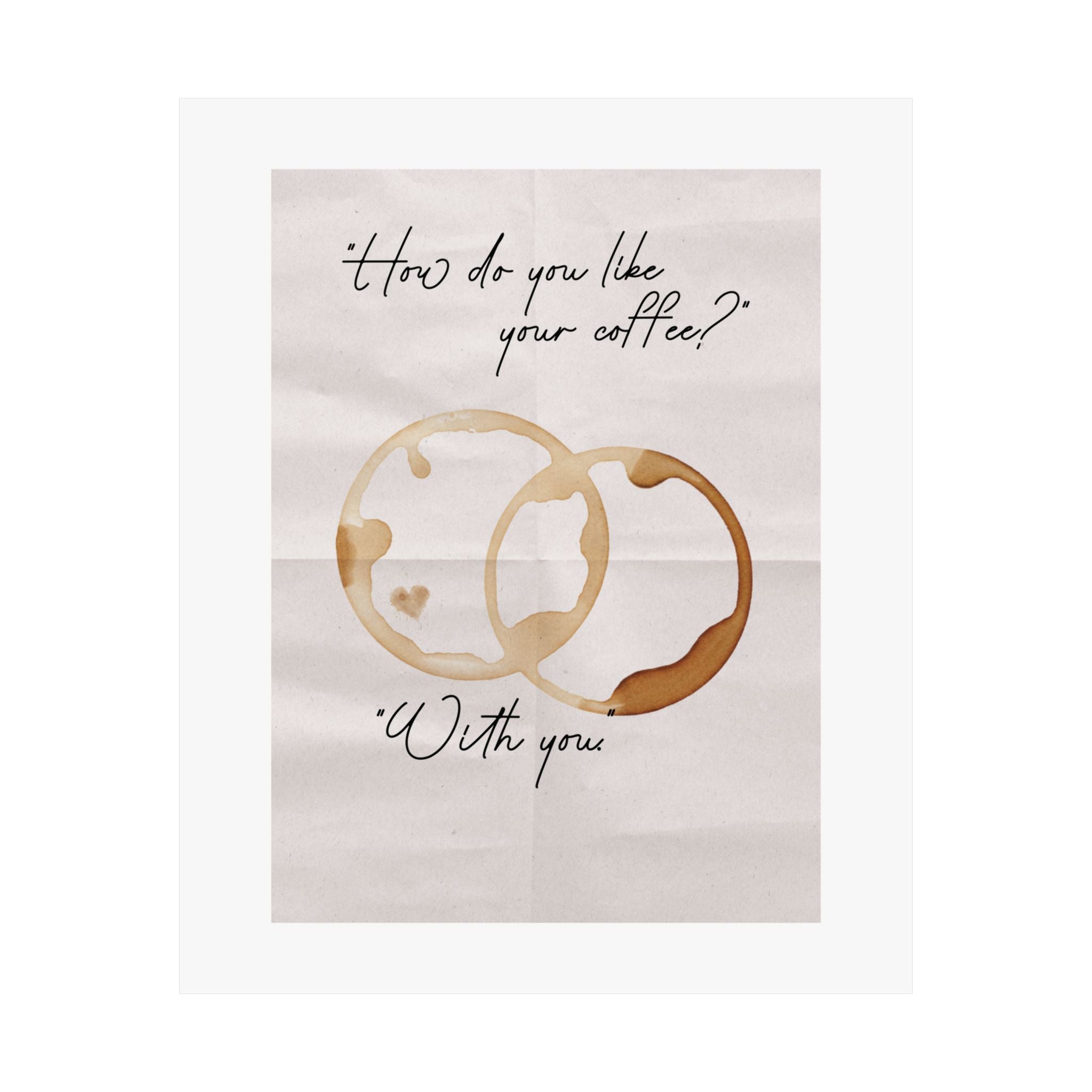 "How Do You Like Your Coffee? With You" Mug Stains Poster, Paper Background Design